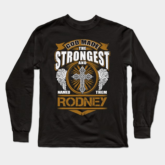 Rodney Name T Shirt - God Found Strongest And Named Them Rodney Gift Item Long Sleeve T-Shirt by reelingduvet